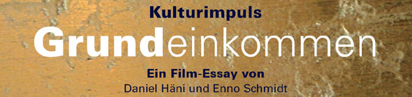 Kulturimpuls - Grundeinkommen, Ein Film-Essay von Daniel Häni und Enno Schmidt